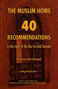 The Muslim Home: 40 Recommendations in the Light of the Qur’an and Sunnah