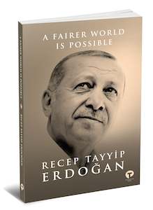 Politics: A Fairer World Is Possible: A Proposed Model for a United Nations Reform, by Recep Tayyip Erdogan