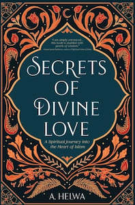 Spirituality: Secrets of Divine Love: A Spiritual Journey into the Heart of Islam