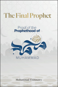 The Final Prophet: Proof of the Prophethood of Muhammad ﷺ