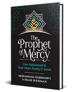 The Prophet of Mercy: How Muhammad  ﷺ Rose Above Enmity and Insult