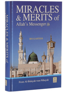 Miracles & Merits of Allah's Messenger ﷺ (From Al Bidayah wan Nihayah)