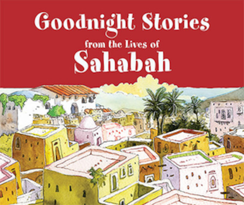 Sahaba: Goodnight Stories from the Lives of the Sahabah