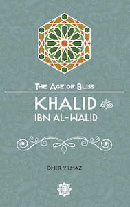 Khalid ibn Al-Walid (The Age of Bliss Series)