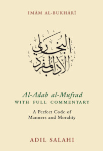 Al-Adab al-Mufrad: A Perfect Code of Manners and Morality