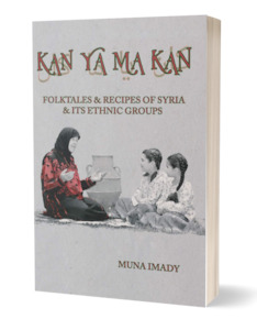 Kan Ya Ma Kan: Folktales & Recipes of Syria and Its Ethnic Groups