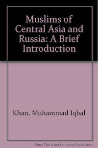 Muslim Cultures: Muslims of Central Asia and Russia: A Brief Introduction