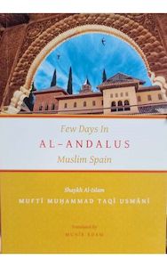 Muslim Cultures: Few Days in al-Andalus: Muslim Spain, Mufti Taqi Usmani