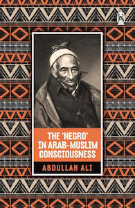 The 'Negro' in Arab-Muslim Consciousness