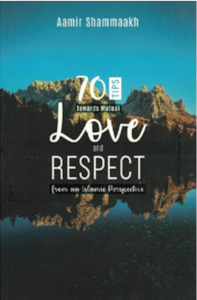 70 Tips towards Mutual Love and Respect (from an Islamic Perspective)