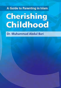 A Guide to Parenting in Islam: Cherishing Childhood