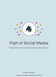 Fiqh of Social Media: Timeless Islamic Principles for Navigating the Digital Age