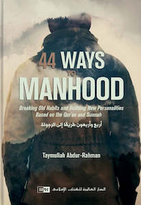 44 Ways to Manhood: Breaking old habits and building new personalities based on …