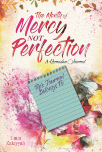 Ramadan: Ramadan Journal: The Month of Mercy not Perfection