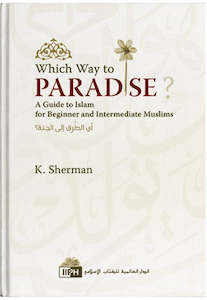 Which Way to Paradise? A Guide to Islam for Beginner Muslims