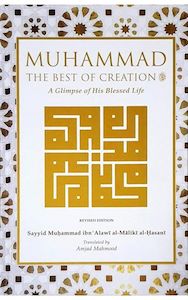 Muhammad The Best of Creation: A Glimpse of His Blessed Life