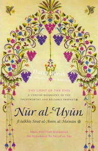 Nur Al 'Uyun - Light of the Eyes: A Concise Biography of the Prophet (SAW)