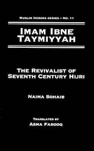 Imam Ibn Taymiyyah; The Revivalist Of Seventh Century Hijri (Muslim Heroes Series)