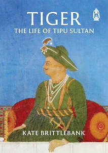 Famous Muslims: Tiger: The Life of Tipu Sultan