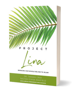 Project Lina: Bringing Our Whole Selves to Islam (An Excellent Guide for Reverts)