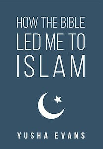 Other Muslim Biographies: How The Bible Led Me To Islam, by Yusha Evans