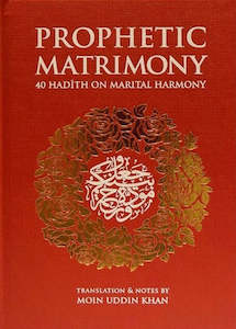 Marriage: Prophetic Matrimony: 40 Hadith on Marital Harmony