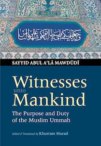 Witnesses unto Mankind: The Purpose and Duty of the Muslim Ummah