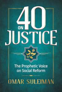 Omar Suleiman: 40 on Justice: The Prophetic Voice on Social Reform