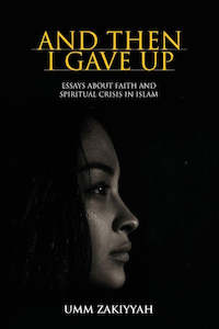 And Then I Gave Up: Essays About Faith and Spiritual Crisis in Islam