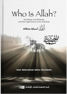 Who is Allah? His Names and Attributes and Their Significance to the Individual