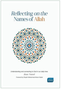 Allahs Names Attributes: Reflecting on the Names of Allah: Understanding and Connecting to God in our Daily Lives