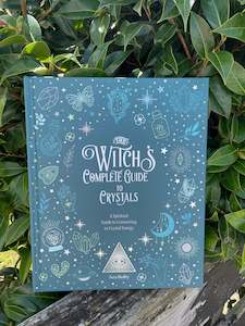 The Witch's Complete Guide To Crystals