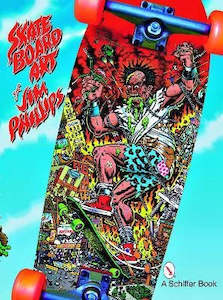 Skateboard Art of Jim Phillips