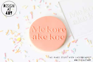 Me kore ake koe (We're so lucky to have you) Raised Acrylic Fondant Stamp