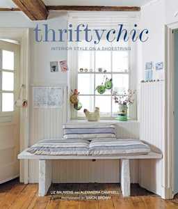 Thrifty Chic - Interior Style On A Shoestring by Liz Bauwens