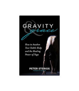 Gravity & Grace: How to Awaken Your Subtle Body and the Healing Power of Yoga