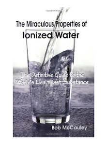 Naturopathic: THE MIRACULOUS PROPERTIES OF IONIZED WATER