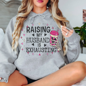 Womenswear: Raising My Husband Is Exhausting Hoodie