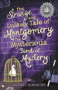 The Strange and Unlikely Tale of Montgomery, the Mysterious Bird of Mystery (A t…