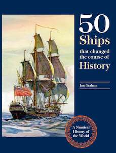 Fifty Ships that Changed the Course of History - Ian Graham