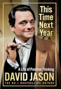 This Time Next Year: A Life Of Positive Thinking - David Jason