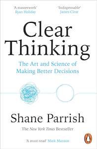 Clear Thinking: Turning Ordinary Moments into Extraordinary Results - Shane Parr…