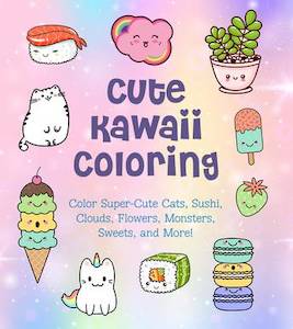 Cute Kawaii Colouring: Colour Super-Cute Cats, Sushi, Clouds, Flowers, Monsters,…