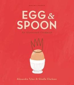 Books: Egg and Spoon: An Illustrated Cookbook - Alexandra Tylee