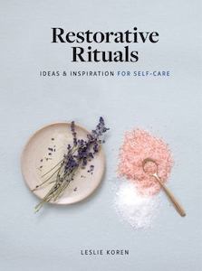 Restorative Rituals: Ideas and Inspiration for Self-Care - Leslie Koren