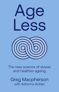 Age Less: Secrets of Living a Longer and Healthier Life - Greg MacPherson