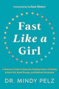 Books: Fast Like a Girl: A Woman's Guide to Using the Healing Power of Fasting to Burn Fat, Boost Energy, and Balance Hormones - Dr Mindy Pelz