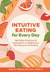 Books: Intuitive Eating for Every Day: 365 Daily Practices & Inspirations to Rediscover the Pleasures of Eating - Evelyn Tribole