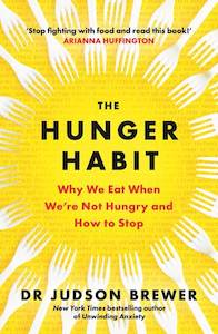 The Hunger Habit: Why We Eat When We're Not Hungry and How to Stop - Judson Brewer