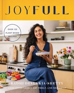 JoyFull: Cook effortlessly, eat freely, live radiantly - Radhi Devlukia-Shetty